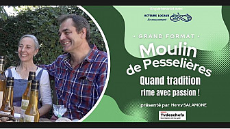 Acteurs-Locaux Cher - Moulin de Pesselière : quand tradition rime avec passion